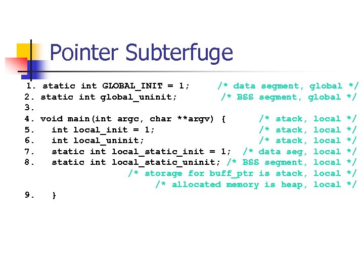 Pointer Subterfuge 1. static int GLOBAL_INIT = 1; /* data segment, global */ 2.