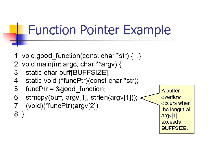 Function Pointer Example 1. void good_function(const char *str) {. . . } 2. void