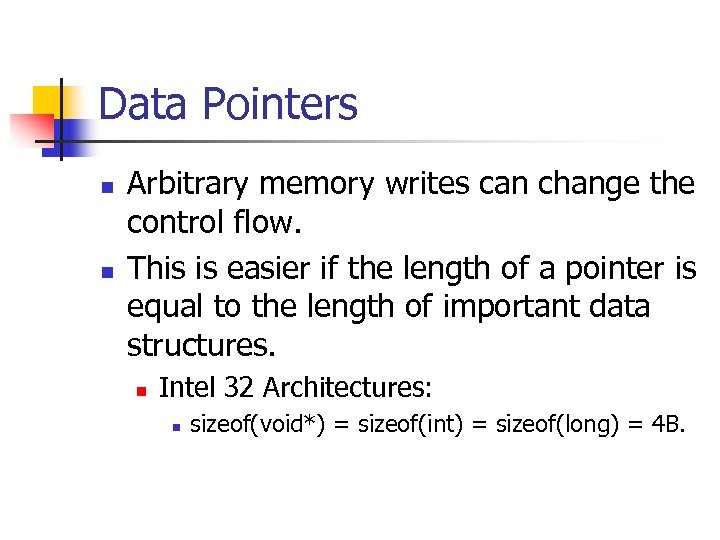 Data Pointers n n Arbitrary memory writes can change the control flow. This is