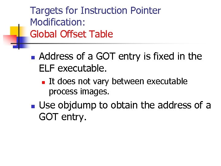 Targets for Instruction Pointer Modification: Global Offset Table n Address of a GOT entry