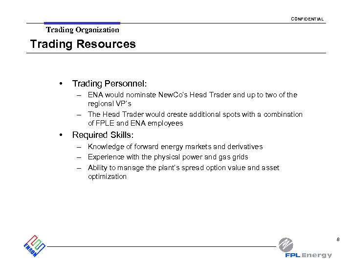 CONFIDENTIAL Trading Organization Trading Resources • Trading Personnel: – ENA would nominate New. Co’s