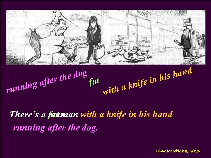 g afte nin e dog r th run fat with ife in a kn