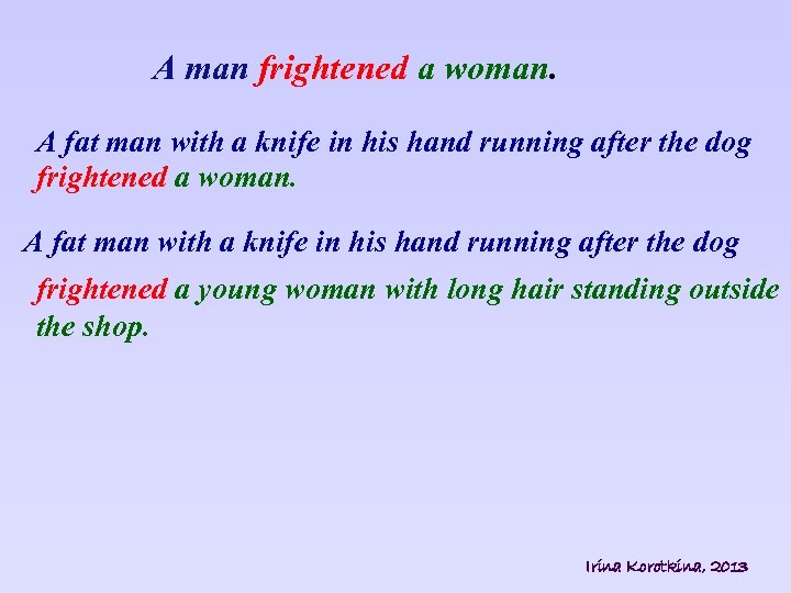 A man frightened a woman. A fat man with a knife in his hand