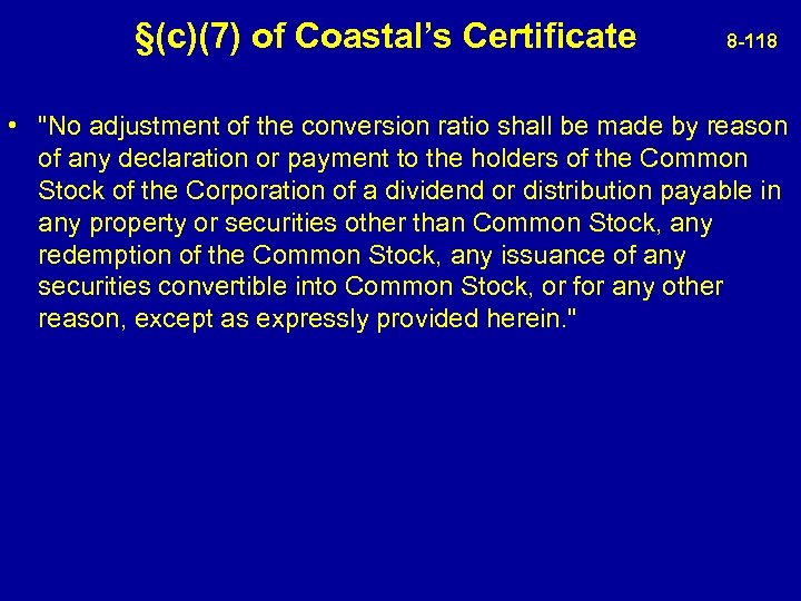 §(c)(7) of Coastal’s Certificate 8 -118 • "No adjustment of the conversion ratio