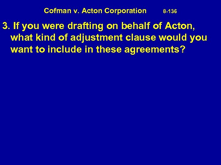 Cofman v. Acton Corporation 8 -136 3. If you were drafting on behalf of