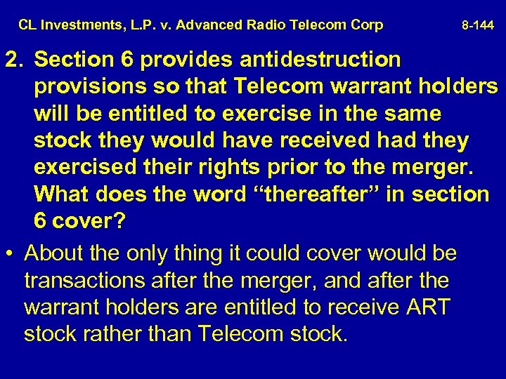  CL Investments, L. P. v. Advanced Radio Telecom Corp 8 -144 2. Section