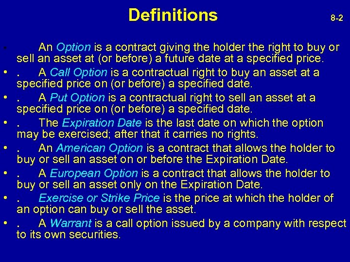  Definitions 8 -2 • • An Option is a contract giving the holder