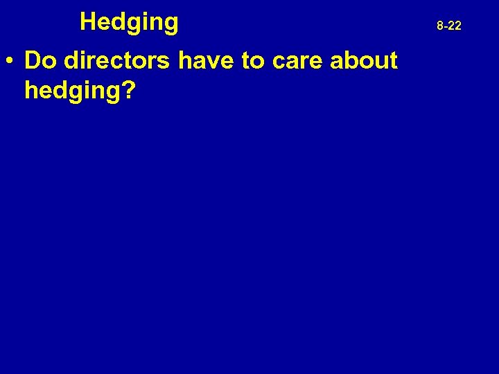  Hedging • Do directors have to care about hedging? 8 -22 