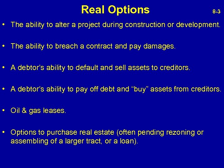  Real Options 8 -3 • The ability to alter a project during construction