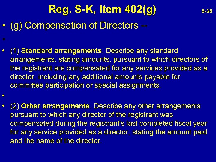  Reg. S-K, Item 402(g) 8 -38 • (g) Compensation of Directors - •