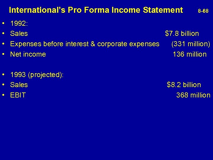  International’s Pro Forma Income Statement 8 -68 • • 1992: Sales $7. 8