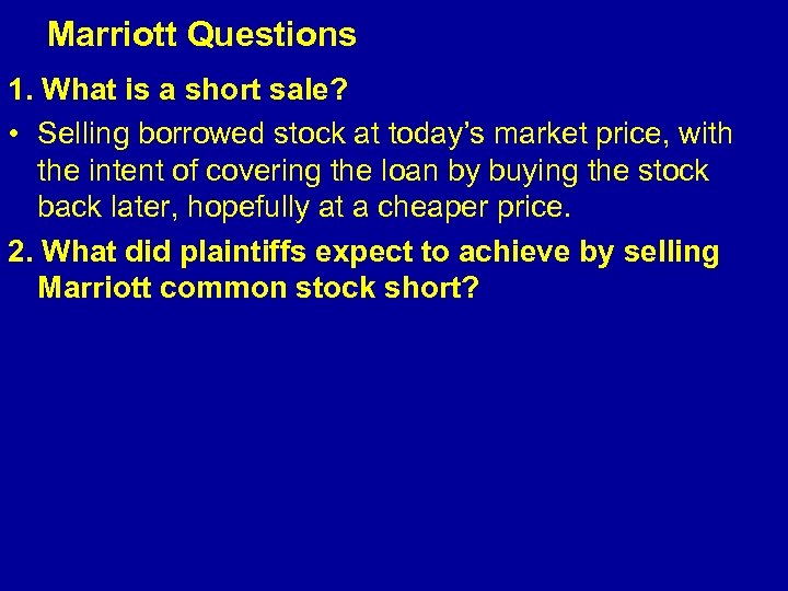  Marriott Questions 1. What is a short sale? • Selling borrowed stock at