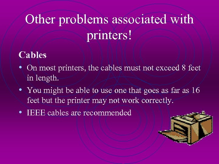 Other problems associated with printers! Cables • On most printers, the cables must not