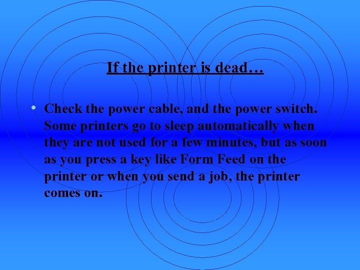 If the printer is dead… • Check the power cable, and the power switch.