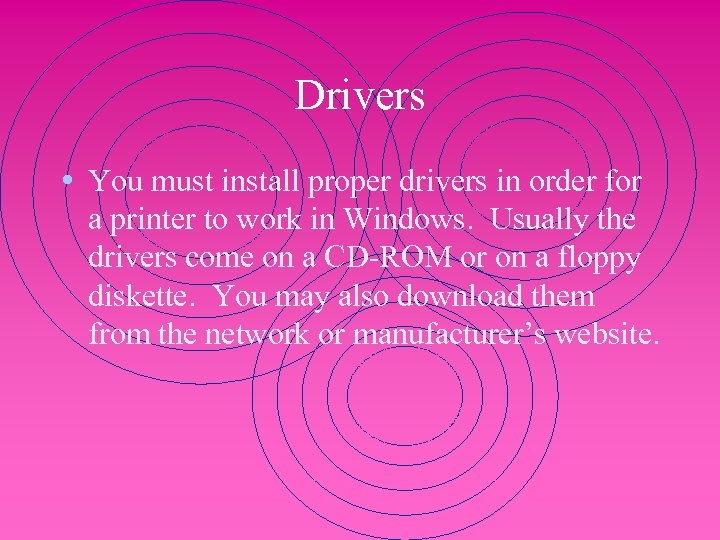 Drivers • You must install proper drivers in order for a printer to work