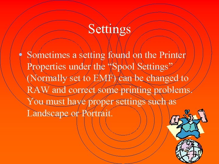 Settings • Sometimes a setting found on the Printer Properties under the “Spool Settings”