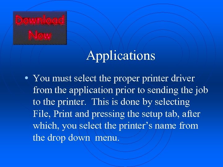 Applications • You must select the proper printer driver from the application prior to