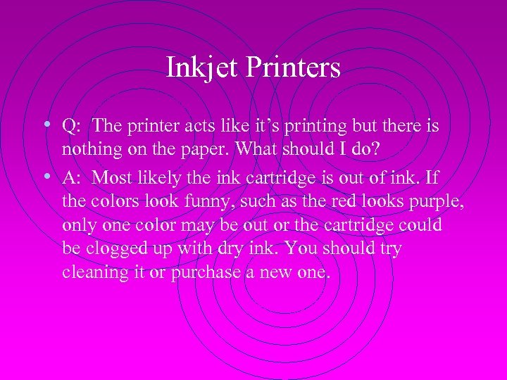 Inkjet Printers • Q: The printer acts like it’s printing but there is nothing