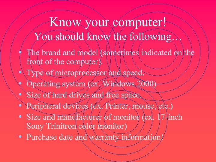 Know your computer! You should know the following… • The brand model (sometimes indicated