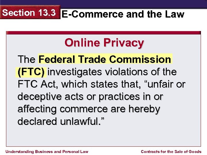 Section 13. 3 E-Commerce and the Law Online Privacy The Federal Trade Commission (FTC)