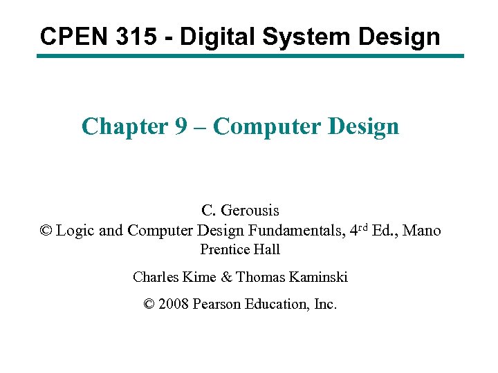CPEN 315 - Digital System Design Chapter 9 – Computer Design C. Gerousis ©
