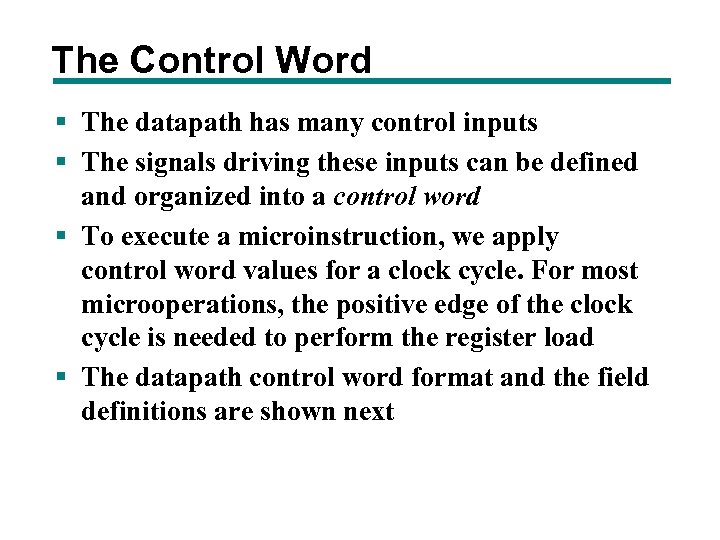 The Control Word § The datapath has many control inputs § The signals driving