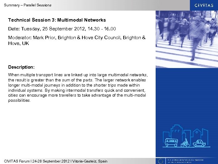 Summary – Parallel Sessions Technical Session 3: Multimodal Networks Date: Tuesday, 25 September 2012,