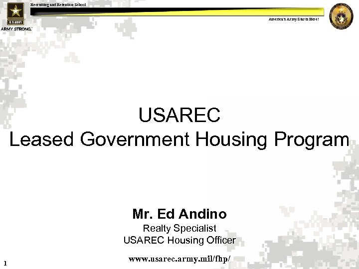 Recruiting and Retention School America's Army Starts Here! USAREC Leased Government Housing Program Mr.