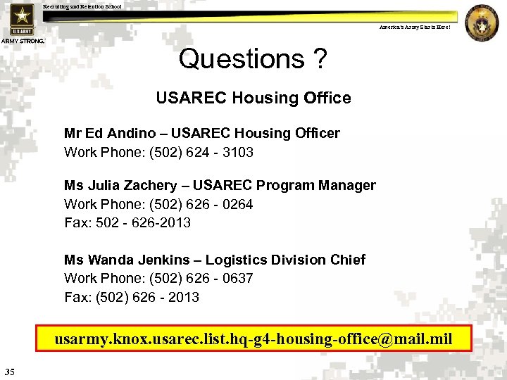 Recruiting and Retention School America's Army Starts Here! Questions ? USAREC Housing Office Mr