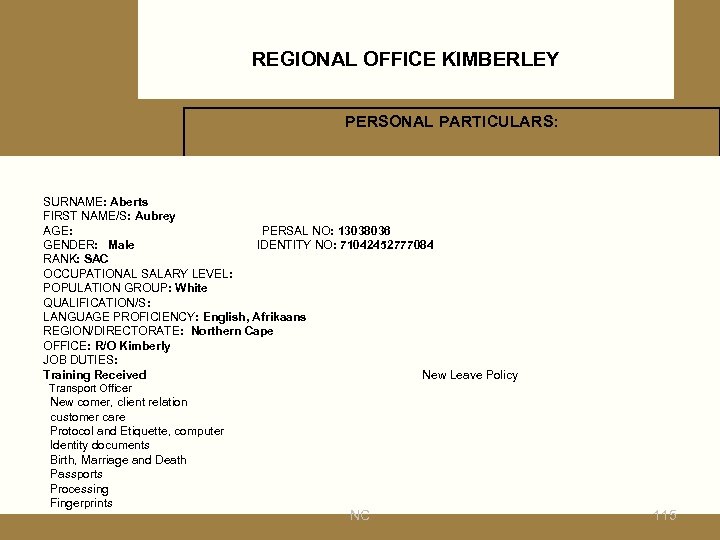 REGIONAL OFFICE KIMBERLEY PERSONAL PARTICULARS: SURNAME: Aberts FIRST NAME/S: Aubrey AGE: PERSAL NO: 13038036
