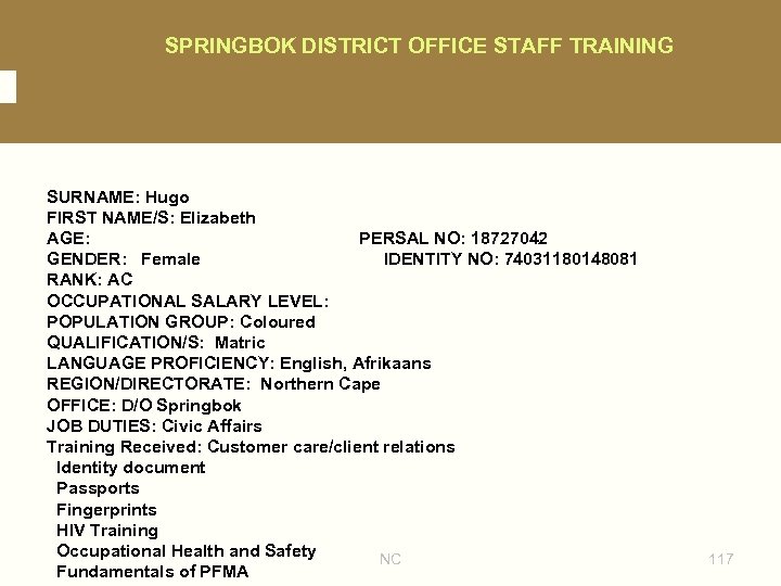 SPRINGBOK DISTRICT OFFICE STAFF TRAINING SURNAME: Hugo FIRST NAME/S: Elizabeth AGE: PERSAL NO: 18727042