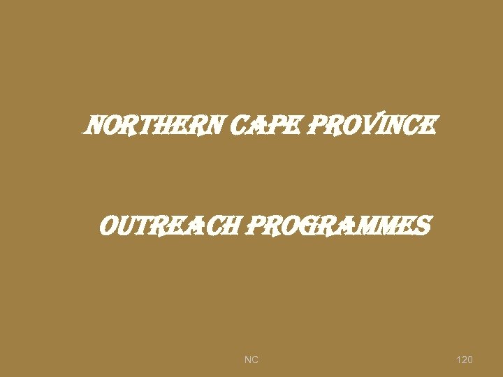NORTHERN CAPE PROVINCE OUTREACH PROGRAMMES NC 120 