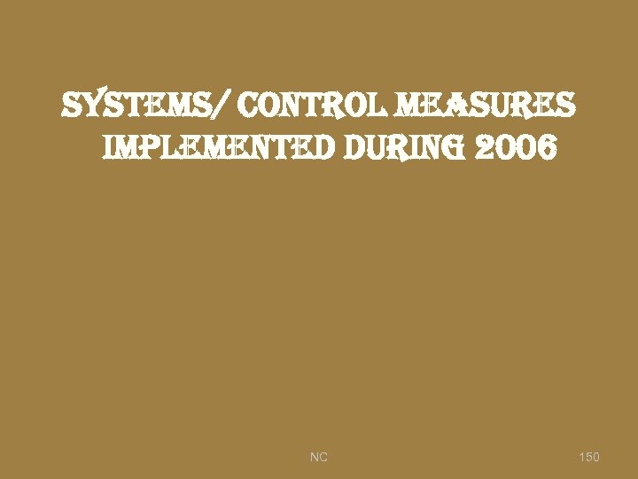 s. Ystems/ control measures implemented during 2006 NC 150 