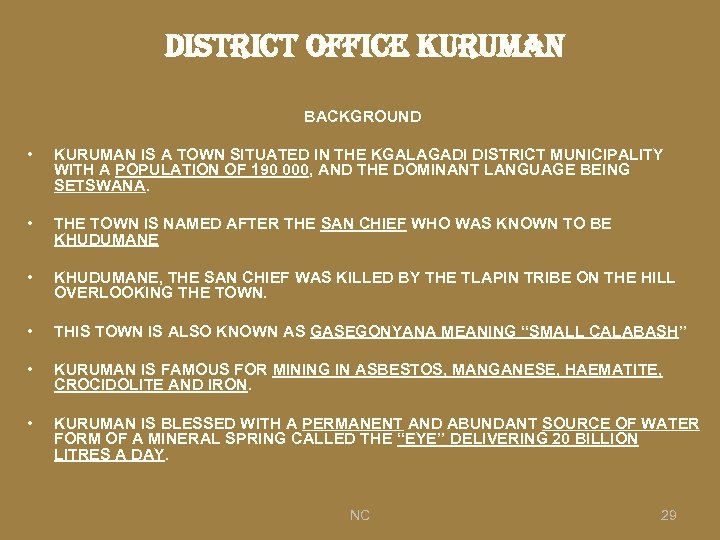 district office Kuruman BACKGROUND • KURUMAN IS A TOWN SITUATED IN THE KGALAGADI DISTRICT