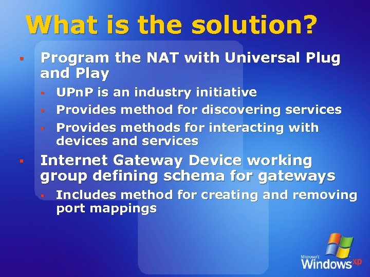 What is the solution? § Program the NAT with Universal Plug and Play §