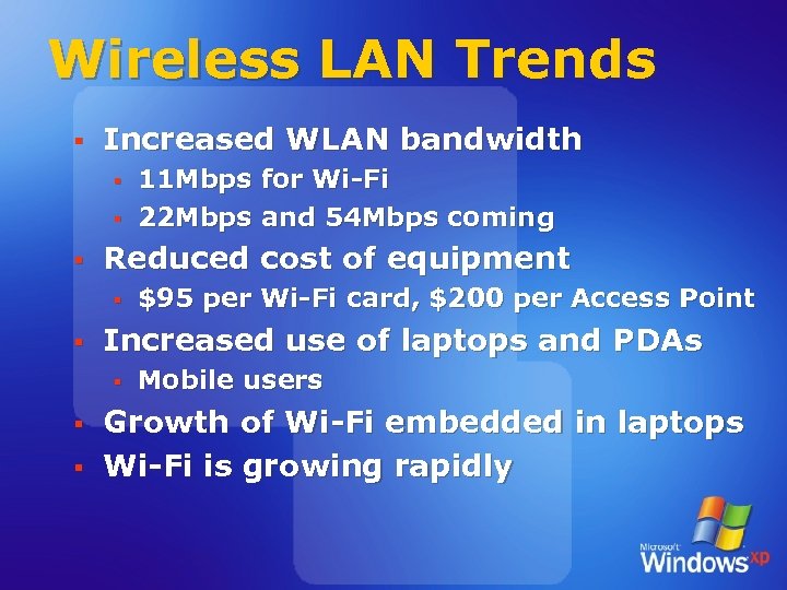 Wireless LAN Trends § Increased WLAN bandwidth § § § Reduced cost of equipment