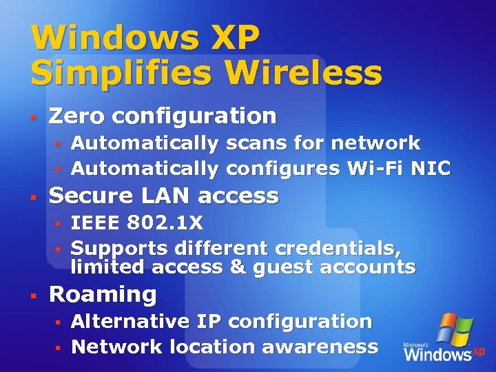 Windows XP Simplifies Wireless § Zero configuration § § § Secure LAN access §