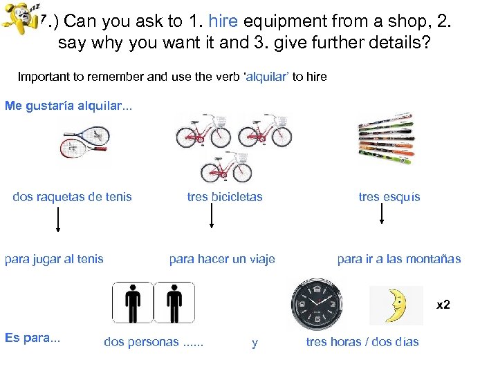 7. ) Can you ask to 1. hire equipment from a shop, 2. say