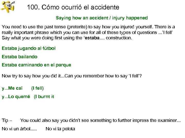 100. Cómo ocurrió el accidente Saying how an accident / injury happened You need