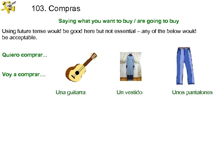 103. Compras Saying what you want to buy / are going to buy Using