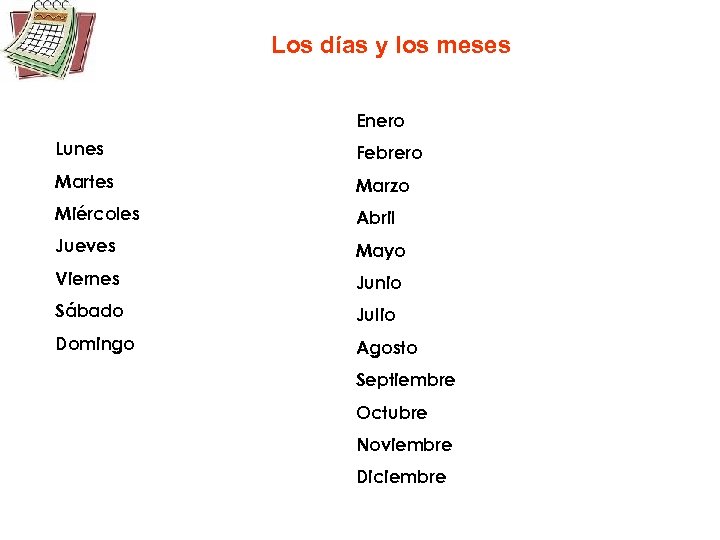 Los días y los meses Enero Lunes Febrero Martes Marzo Miércoles Abril Jueves Mayo