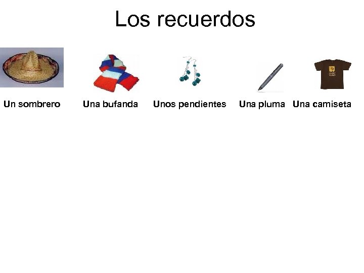 Los recuerdos Un sombrero Una bufanda Unos pendientes Una pluma Una camiseta 