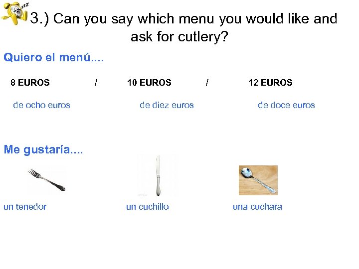 23. ) Can you say which menu you would like and ask for cutlery?