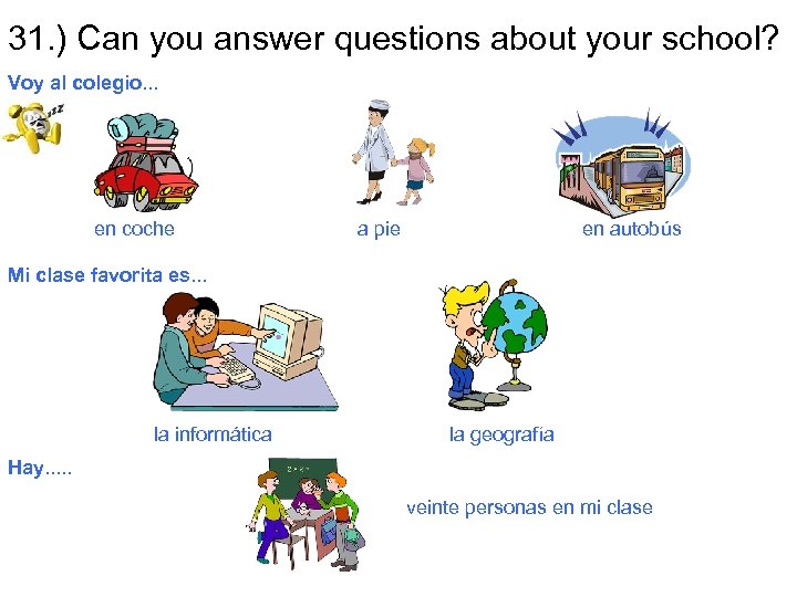 31. ) Can you answer questions about your school? Voy al colegio. . .