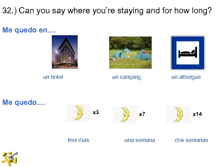 32. ) Can you say where you’re staying and for how long? Me quedo