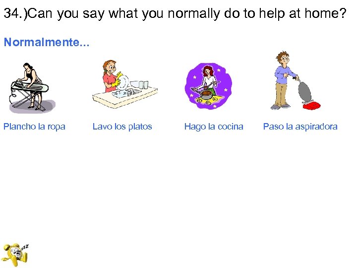 34. )Can you say what you normally do to help at home? Normalmente. .