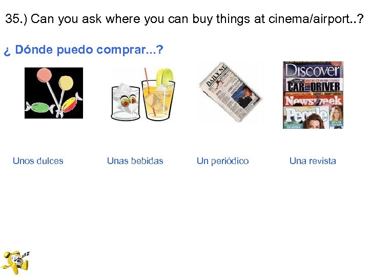 35. ) Can you ask where you can buy things at cinema/airport. . ?