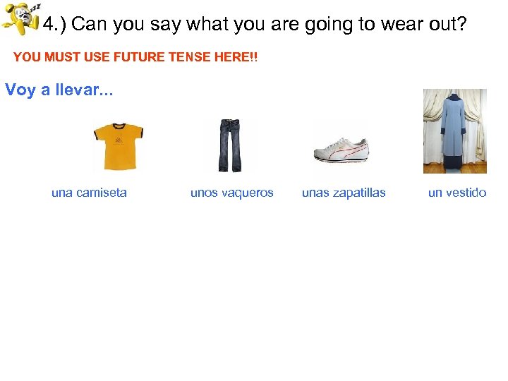 54. ) Can you say what you are going to wear out? YOU MUST