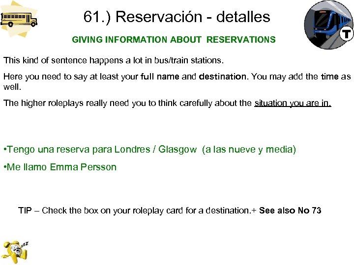 61. ) Reservación - detalles GIVING INFORMATION ABOUT RESERVATIONS This kind of sentence happens