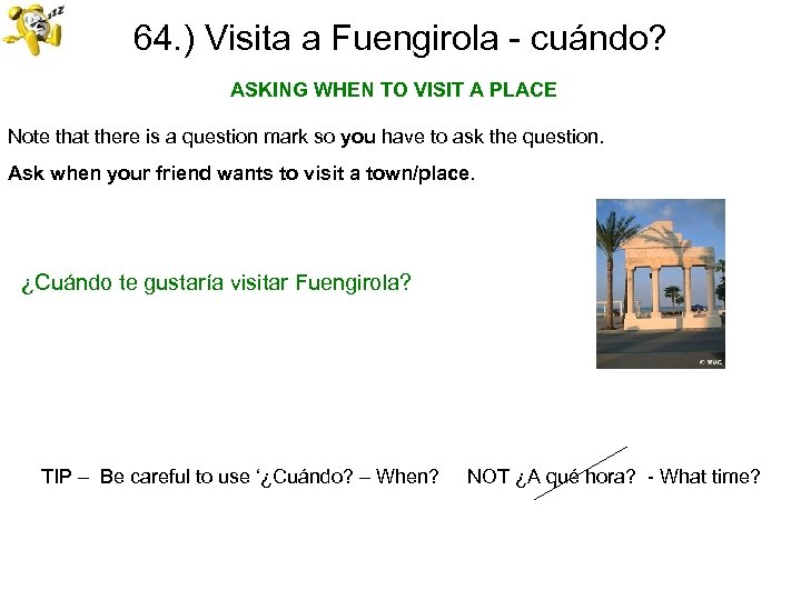 64. ) Visita a Fuengirola - cuándo? ASKING WHEN TO VISIT A PLACE Note